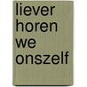 Liever horen we onszelf by Renate Dorrestein