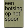 Een botsing op het spoor by Joris van Casteren