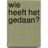 Wie heeft het gedaan?