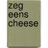 Zeg eens cheese