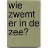 Wie zwemt er in de zee? by Wee Gallery