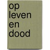 Op leven en dood door Henk Hardeman