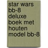 Star Wars BB-8 Deluxe Boek met houten model BB-8 door George Lucas