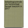 Belastingcontrole via horizontaal fiscaal toezicht in 2017 door S.F.J.J. Schenk