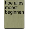 Hoe alles moest beginnen by Thomas Verbogt