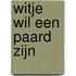 Witje wil een paard zijn