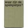 Waar zijn de Spiekpietjes? by ThaïS. Vanderheyden