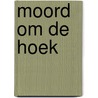 Moord om de hoek by Vera Stupenea