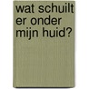 Wat schuilt er onder mijn huid? door Aina Bestard