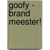 Goofy - Brand meester! by The Walt Disney Company