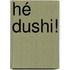 Hé Dushi!