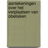 Aantekeningen over het verplaatsen van obelisken by Arjen van Veelen