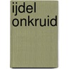 IJdel onkruid door Youp van 'T. Hek