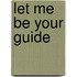 Let Me Be Your Guide