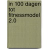 In 100 dagen tot Fitnessmodel 2.0 door Frank Den Blanken