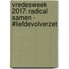 Vredesweek 2017: Radical Samen - #LiefdevolVerzet door Tom Sauer