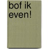 Bof ik even! door Vannessa Thuyns