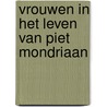 Vrouwen in het leven van Piet Mondriaan by Katjuscha Otte