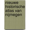 Nieuwe historische atlas van Nijmegen door Wilfried Uitterhoeve