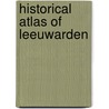 Historical atlas of Leeuwarden by Meindert Schroor