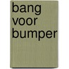 Bang voor Bumper by Liesbeth van Binsbergen