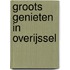 Groots genieten in Overijssel