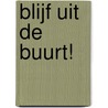 Blijf uit de buurt! door Bies van Ede