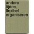 Andere tijden, flexibel organiseren
