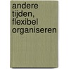 Andere tijden, flexibel organiseren by Jaap Jan Brouwer