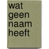 Wat geen naam heeft