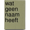 Wat geen naam heeft door Piedad Bonnett