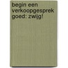 Begin een verkoopgesprek goed: ZWIJG! door Bart van Luijk