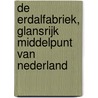 De Erdalfabriek, glansrijk middelpunt van Nederland door Jan Carel van Dijk