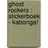 Ghost Rockers : stickerboek - Kabonga!