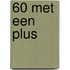 60 met een plus