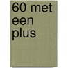 60 met een plus door Els Messelis