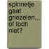 Spinnetje gaat griezelen... of toch niet?