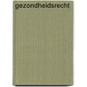 Gezondheidsrecht door W.R. Kastelein