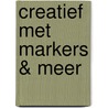 Creatief met markers & meer by Lee Foster-Wilson