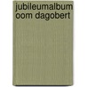 Jubileumalbum Oom Dagobert door Onbekend