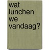 Wat lunchen we vandaag? door Susan Aretz