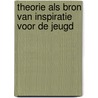 Theorie als bron van inspiratie voor de jeugd door Onbekend