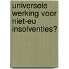 Universele werking voor niet-EU insolventies? door A.J. Berends