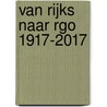 Van Rijks naar RGO 1917-2017 door Swier Garst