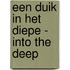Een duik in het diepe - Into the deep
