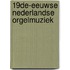 19de-Eeuwse Nederlandse Orgelmuziek