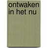 Ontwaken in het nu by Unknown
