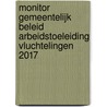 Monitor gemeentelijk beleid arbeidstoeleiding vluchtelingen 2017 door Merel Kahman