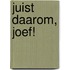 Juist daarom, Joef!