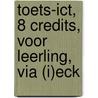 Toets-ICT, 8 Credits, voor leerling, via (I)ECK door A.H. Wesdorp